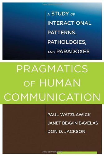Pragmatics of Human Communication: A Study of Interactional Patterns, Pathologies and Paradoxes