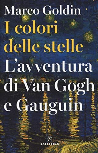 I colori delle stelle. L'avventura di Van Gogh e Gauguin