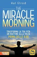 The miracle morning. Trasforma la tua vita un mattino alla volta prima delle 8:00