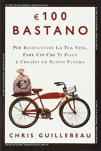 Euro 100 bastano. Per reinventare la tua vita, fare ciò che ti piace e crearti un nuovo futuro