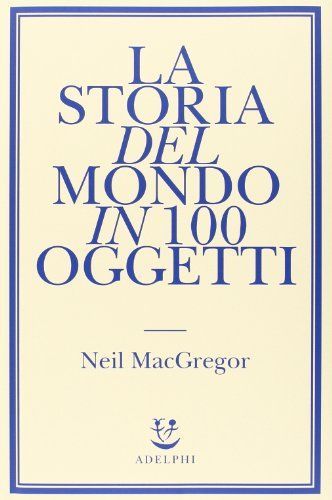 La storia del mondo in 100 oggetti