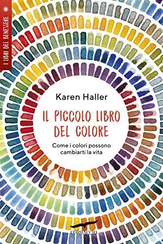 Il piccolo libro del colore. Come i colori possono cambiarti la vita