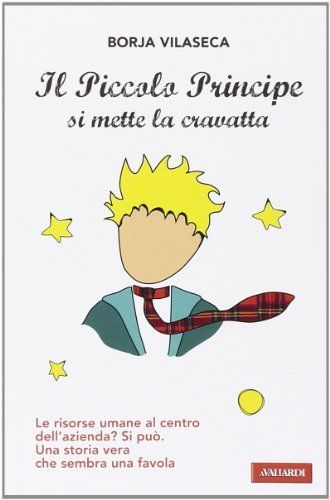 Il piccolo principe si mette la cravatta. Le risorse umane al centro dell'azienda? Una storia vera che sembra una favola