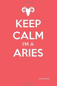 Keep Calm I'm an Aries - Zodiac Journal (Classic Red)