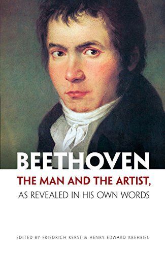 Beethoven, the Man and the Artist, as Revealed in His Own Words