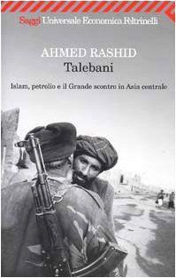 Talebani. Islam, petrolio e il Grande scontro in Asia centrale