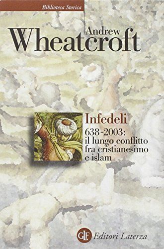 Infedeli 638-2003: il lungo conflitto tra cristianesimo e Islam