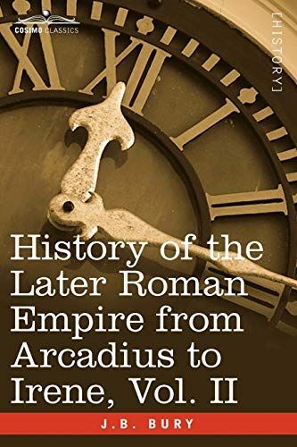 History of the Later Roman Empire from Arcadius to Irene