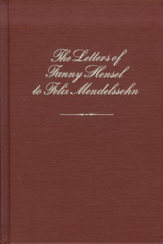 The Letters of Fanny Hensel to Felix Mendelssohn