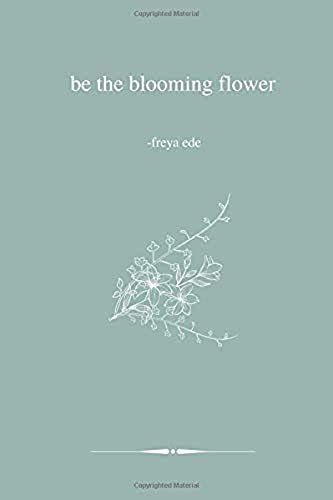 Be the Blooming Flower