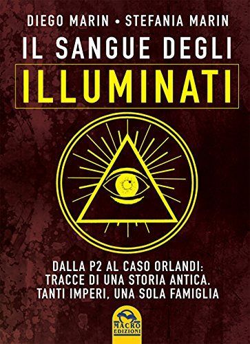 Il sangue degli Illuminati. Dalla P2 al caso Orlandi: tracce di una storia antica. Tanti imperi, una sola famiglia
