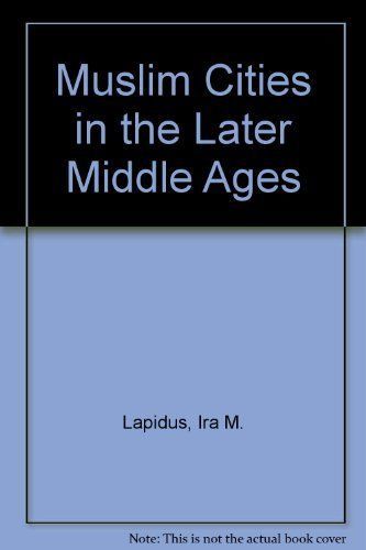 Muslim Cities in the Later Middle Ages
