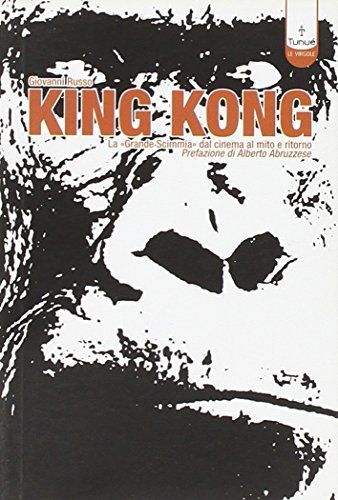 King Kong. La «Grande scimmia» dal cinema al mito e ritorno