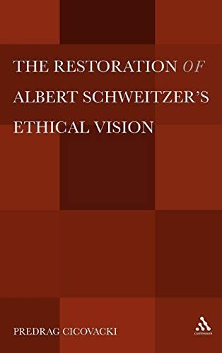 The Restoration of Albert Schweitzers Ethical Vision