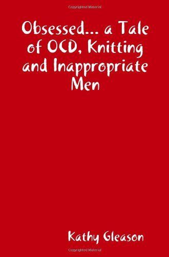 Obsessed... a Tale of Ocd, Knitting and Inappropriate Men