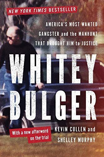 Whitey Bulger: America's Most Wanted Gangster and the Manhunt That Brought Him to Justice