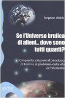 Se l'universo brulica di alieni... dove sono tutti quanti? Cinquanta soluzioni al paradosso di Fermi e al problema della vita extraterrestre