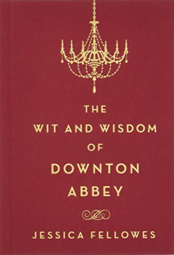 The Wit and Wisdom of Downton Abbey