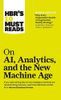 Hbr's 10 Must Reads on Ai, Analytics, and the New Machine Age (with Bonus Article Why Every Company Needs an Augmented Reality Strategy by Michael E. Porter and James E. Heppelmann)
