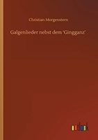 Galgenlieder nebst dem ‘Gingganz’