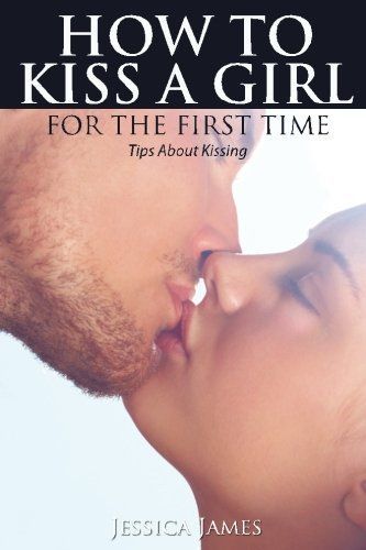 How to Kiss a Girl for the First Time