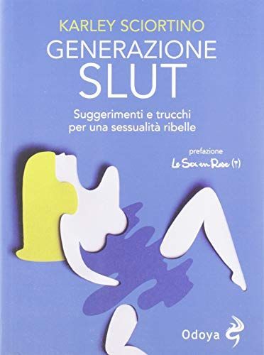 Generazione slut. Suggerimenti e trucchi per una sessualità ribelle