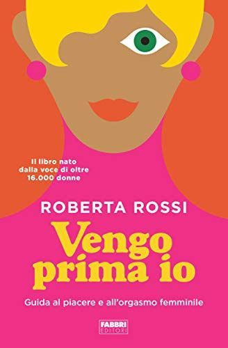 Vengo prima io. Guida al piacere e all'orgasmo femminile