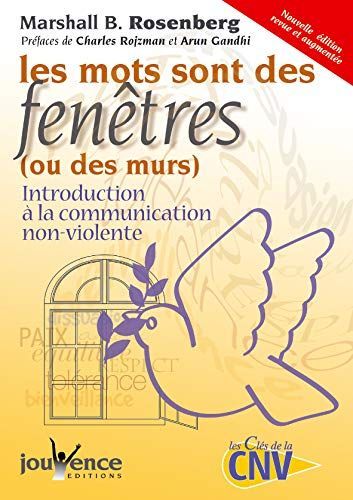 Les mots sont des fenêtres (ou des murs) : introduction à la communication non violente