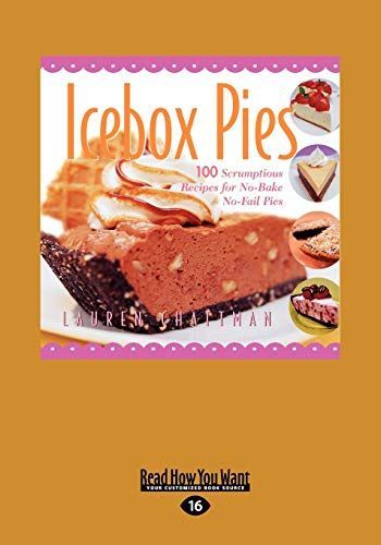 Icebox Pies: 100 Scrumptious Recipes for No-Bake No-Fail Pies (Easyread Large Edition)