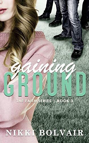 Gaining Ground (the Faith Series)