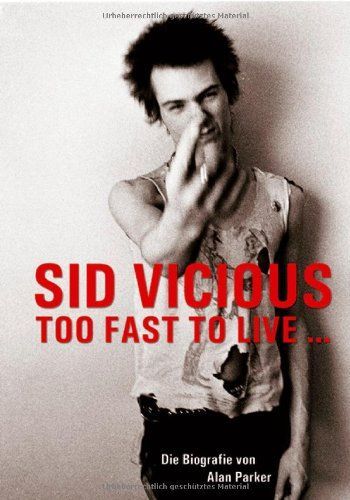 Sid Vicious - too fast to live