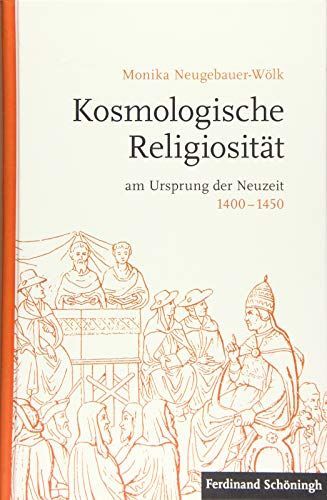 Kosmologische Religiosität am Ursprung der Neuzeit 1400-1450