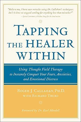 Tapping the Healer Within : Using Thought-Field Therapy to Instantly Conquer Your Fears, Anxieties, and Emotional Distress