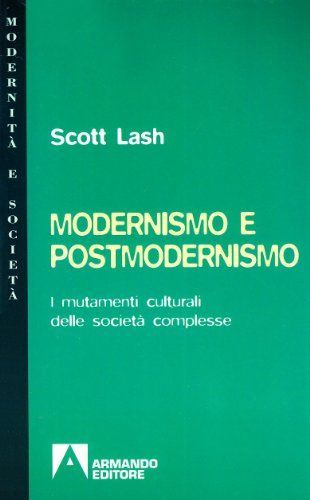 Modernismo e postmodernismo. I mutamenti culturali delle società complesse