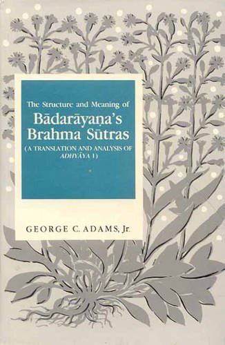 The Structure and Meaning of Bādarāyaṇa's Brahma Sūtras