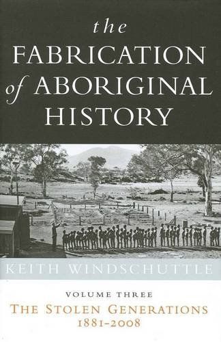 The Fabrication of Aboriginal History: The stolen generations, 1881-2008