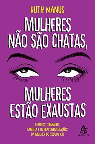 Mulheres Não São Chatas, Mulheres Estão Exaustas