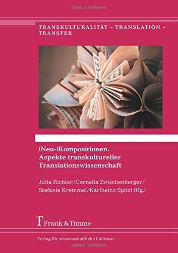 (Neu-)Kompositionen. Aspekte transkultureller Translationswissenschaft