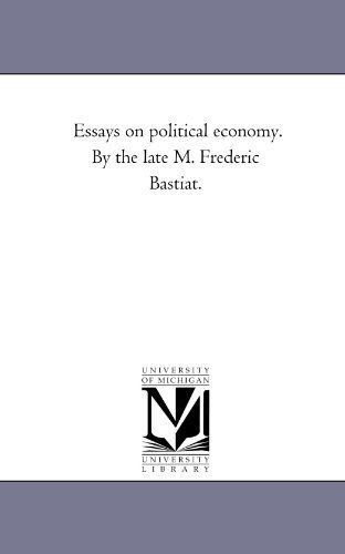 Essays on Political Economy. by the Late M. Frederic Bastiat.