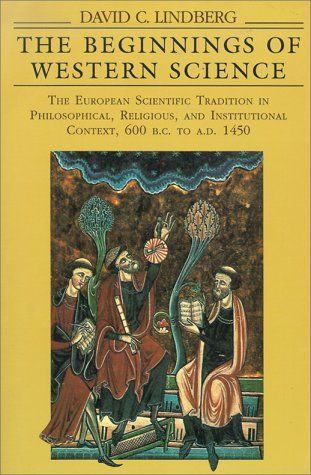 Beginnings of Western Science: The European Scientific Tradition in Philosophical, Religious, and Institutional Context, 600 B.C. to A.D. 1450