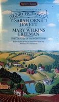 The Short Fiction of Sarah Orne Jewett and Mary Wilkins Freeman