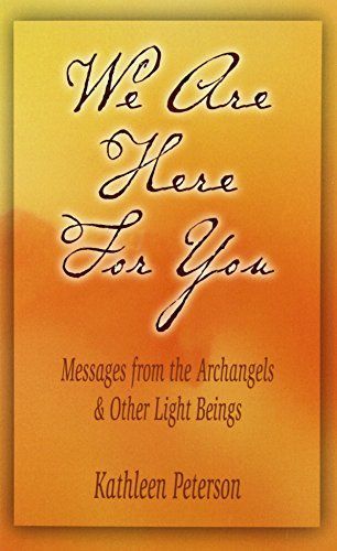 We Are Here for You, Messages from the Archangels & Other Light Beings