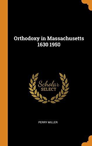 Orthodoxy in Massachusetts 1630 1950