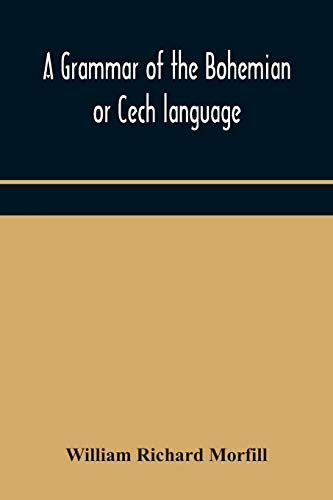 A Grammar of the Bohemian Or Cech Language