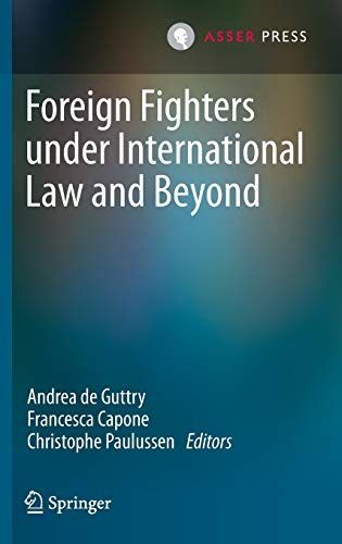 Foreign Fighters under International Law and Beyond