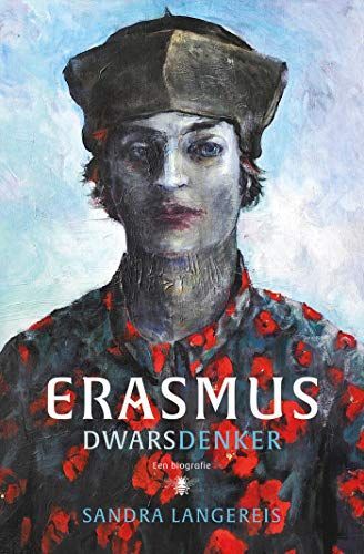 Erasmus. Dwarsdenker. Een biografie