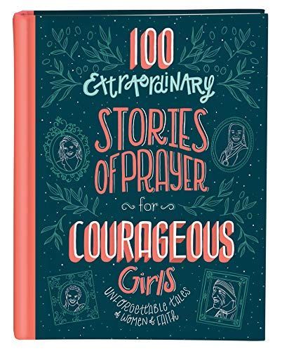 100 Extraordinary Stories of Prayer for Courageous Girls