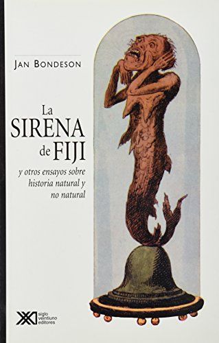 La Sirena de Fiji y Otros Ensayos Sobre Historia Natural y No Natural