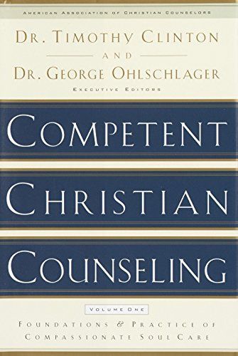 Competent Christian Counseling, Volume One: Foundations and Practice of Compassionate Soul Care