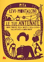 Le tue antenate. Donne pioniere nella società e nella scienza dall'antichità ai giorni nostri